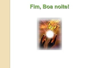 Fim, Boa noite!
 