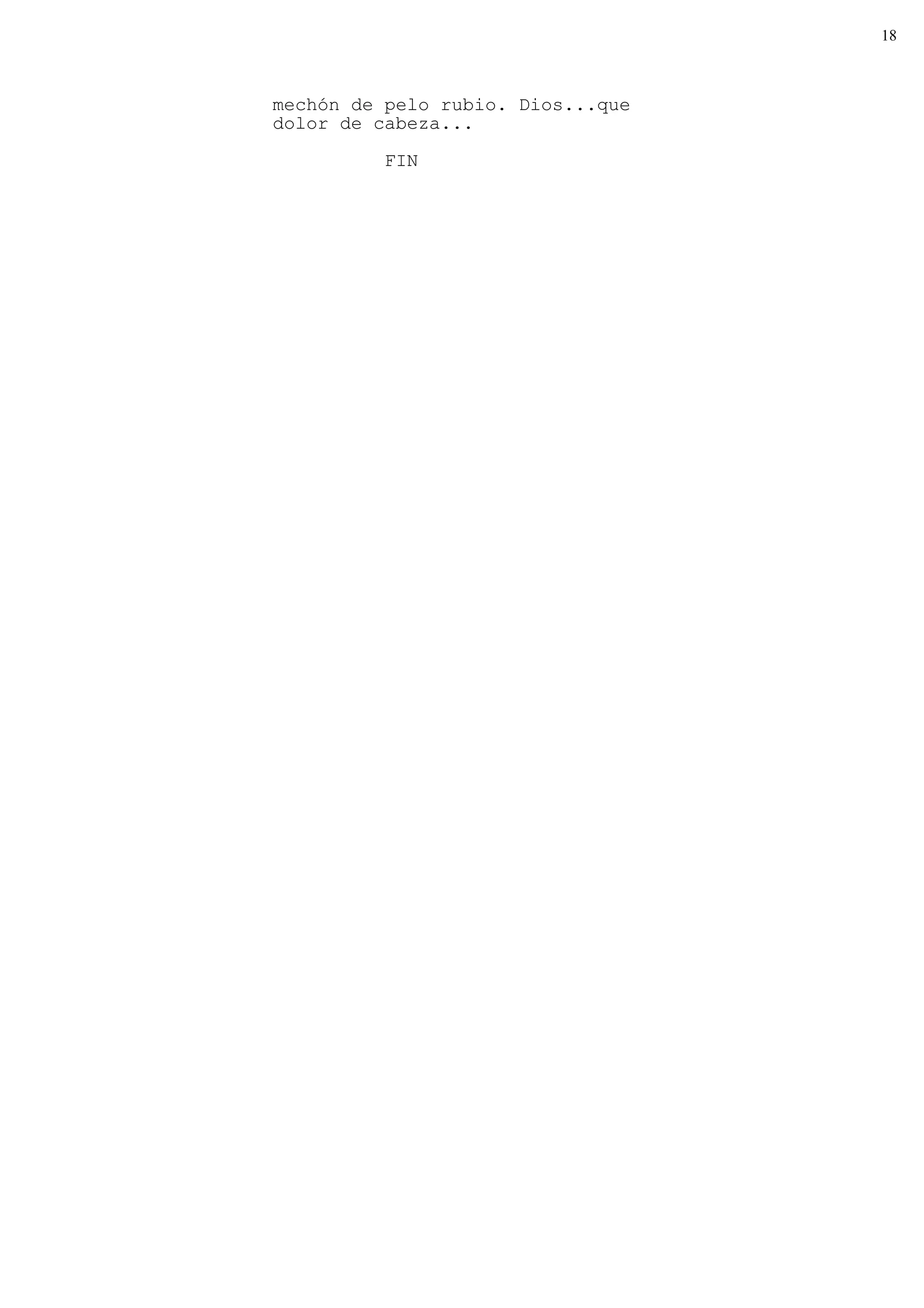 18



mechón de pelo rubio. Dios...que
dolor de cabeza...

          FIN
 