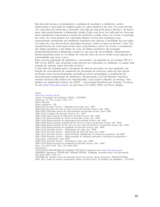 Em desenho técnico, normalmente a unidade de medida é o milímetro, sendo
dispensada a colocação do símbolo junto ao valor numérico da cota. As cotas devem
ser colocadas de modo que o desenho seja lido da esquerda para a direita e de baixo
para cima paralelamente à dimensão cotada. Cada cota deve ser indicada na vista que
mais claramente representar a forma do elemento cotado. Deve-se evitar a repetição
de cotas. As cotas podem ser colocadas dentro ou fora dos elementos que
representam, atendendo aos melhores requisitos de clareza e facilidade de execução.
As linhas de cota devem ficar afastadas da peça e entre si mais ou menos 7 mm. Nas
transferências de cotas para locais mais convenientes, deve-se evitar o cruzamento
das linhas auxiliares com linhas de cota. As linhas auxiliares são traçadas
perpendicularmente à dimensão cotada ou, em caso de necessidade, obliquamente,
porém paralelas entre si. As linhas de cota de raios de arcos levam setas apenas na
extremidade que toca o arco.
Para correta utilização de símbolos e convenções, recomenda-se as normas NB-8 e
NB-13 da ABNT, que orientam como devem ser colocados os símbolos. A seguir uma
relação de normas sobre desenho técnico:
O mercado de trabalho para o designer de móveis encontra-se em expansão, em
função do crescimento do segmento de prestação de serviços, além do fato dessa
profissão estar necessariamente atrelada às novas tecnologias e tendências de
mercado para organização de ambientes. Respeitando a Lei de Direitos Autorais,
normas técnicas não podem ser reproduzidas. Caso queira adquirir as normas, elas
podem ser adquiridas através da ABNT - Associação Brasileira de Normas Técnicas,
no site http://ww.abnt.org.br, ou pelo fone (51) 3224-2601 em Porto Alegre.
Fonte:
http://ww.cetemo.com.br:
Centro Tecnológico do Mobiliário SENAI - CETEMO
Endereço: Av. Pres. Costa e Silva, 571
Bairro Planalto
Bento Gonçalves – RS
NBR 8196 Desenho Técnico - Emprego de escalas. dez. 1999.
NBR 8402 Execução de caracter para escrita em desenho técnico. mar. 1994.
NBR 10067 Princípios gerais de representação em desenho técnico. maio 1995.
NBR 10126 Cotagem em desenho técnico. nov. 1987.
NBR 10582 Apresentação da folha para desenho técnico. dez. 1988.
NBR 11145 Representação de molas em desenho técnico. jun. 1990.
NBR 11534 Representação de engrenagem em desenho técnico. abr. 1991.
NBR 12288 Representação simplificada de furos de centro em desenho técnico. abr. 1992.
NBR 12298 Representação de área de corte por meio de hachuras em desenho técnico. abr. 1995.
NBR 13104 Representação de entalhado em desenho técnico. mar. 1994.
NBR 13142 Desenho técnico - Dobramento de cópia. dez. 1999.
NBR 13272 Desenho técnico - Elaboração das listas de itens. dez. 1999.
NBR 14611 Desenho técnico - Representação simplificada em estruturas metálicas. Out.2000.
NBR 14699 Desenho técnico - Representação de símbolos aplicados a tolerâncias geométricas Proporções e dimensões. maio 2001.
NBR 13273 Desenho técnico - Referência a itens. dez. 1999.
NBR 13104 Representação de entalhado em desenho técnico. Mar. 1994.
Fone: (54) 3451.4166 Fax: (54) 3451.3585
Referências
ASSOCIAÇÃO BRASILEIRA DE NORMAS TÉCNICAS. Disponível em: http://ww.abnt.org.br.
HERBERG, Hanspeter; WEIDKAMP, Wilhelm; KEIDEL, Wolfgang. Desenho técnico de marcenaria.
São Paulo: EPU, 1976. 2 v.
VESTERLON, Marinês. Curso de desenho técnico de móveis. Bento Gonçalves: SENAI/CETEMO,
2001. 99 p. Nome do técnico responsável Taiane Scotton Centro Tecnológico do Mobiliário – CETEMO

30

 