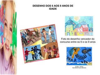 DESENHO DOS 6 AOS 9 ANOS DE
          IDADE




                   Foto do desenho vencedor do
                  concurso entre os 6 e os 9 anos
 