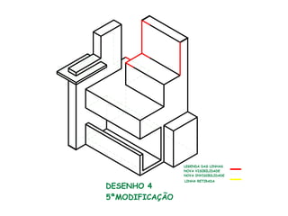 DESENHO 4
5ªMODIFICAÇÃO
LEGENDA DAS LINHAS
NOVA VISIBILIDADE
NOVA INVISIBILIDADE
LINHA RETIRADA
 