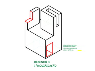 DESENHO 4
1ªMODIFICAÇÃO
LEGENDA DAS LINHAS
NOVA VISIBILIDADE
NOVA INVISIBILIDADE
LINHA RETIRADA
 