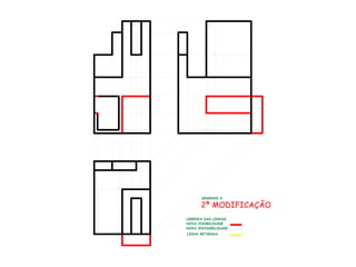 2ª MODIFICAÇÃO
LEGENDA DAS LINHAS
NOVA VISIBILIDADE
NOVA INVISIBILIDADE
LINHA RETIRADA
DESENHO 4
 
