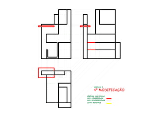 4ª MODIFICAÇÃO
LEGENDA DAS LINHAS
NOVA VISIBILIDADE
NOVA INVISIBILIDADE
LINHA RETIRADA
DESENHO 4
 
