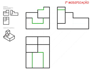1ª MODIFICAÇÃO
DESENHO 2
VISTAS ORTOGRÁFICAS
DESENHO INICIAL
PERSPECTIVA ISOMÉTRICA
 