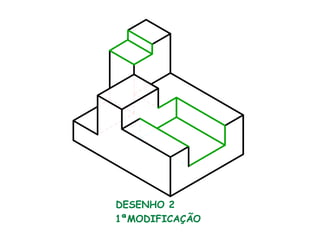 DESENHO 2
1ªMODIFICAÇÃO
 