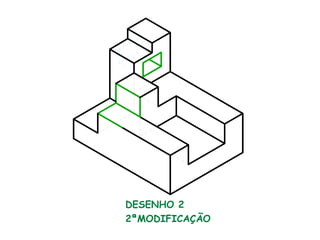 DESENHO 2
2ªMODIFICAÇÃO
 