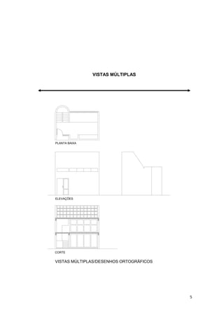 5
VISTAS MÚLTIPLAS
CORTE
ELEVAÇÕES
PLANTA BAIXA
VISTAS MÚLTIPLAS/DESENHOS ORTOGRÁFICOS
 