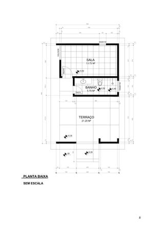 8
PLANTA BAIXA
SEM ESCALA
21.20 M²
TERRAÇO
SALA
13.75 M²
BANHO
5.70 M²
00
+0.35
+0.50
+0.48+0.50
+0.20
60x60/140
120x100/90
90x210
100x60/140
70x210
30
15
340 60 100
15
15 500
15
30 150 200
15
150
15
180 200 180
120
15
380
15
15275
15
2510025
15
37030
15
15400
15
150
15
275
15
15412,5152,5290
15
885
160
560
 