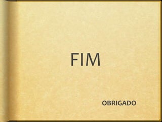 FIM
      OBRIGADO
 