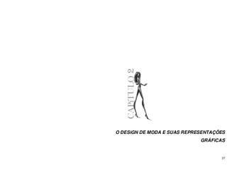 37
O DESiGN DE MODA E SUAS REPRESENTAÇÕES
GRÁFiCAS
CAPíTULO
2
 
