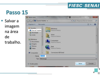 Passo 15
 Salvar a
imagem
na área
de
trabalho.
 
