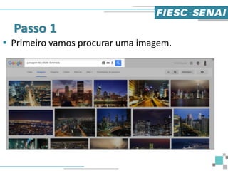 Passo 1
 Primeiro vamos procurar uma imagem.
 