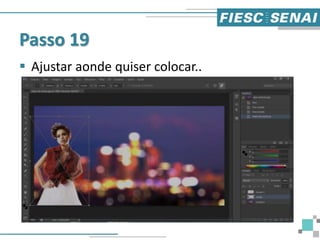 Passo 19
 Ajustar aonde quiser colocar..
 