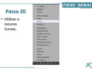 Passo 20
 Utilizar o
recurso
Curvas.
 