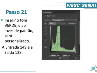 Passo 21
 Inserir o tom
VERDE, e ao
invés de padrão,
será
personalizado.
A Entrada 149 e a
Saída 128.
 