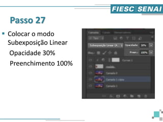 Passo 27
 Colocar o modo
Subexposição Linear
Opacidade 30%
Preenchimento 100%
 