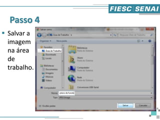 Passo 4
 Salvar a
imagem
na área
de
trabalho.
 