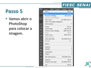 Passo 5
 Vamos abrir o
PhotoShop
para colocar a
imagem.
 
