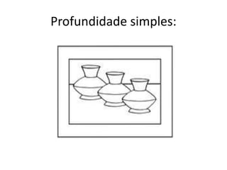 Profundidade simples:
 