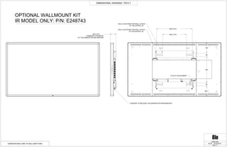 99.6 (3.9")
COMBINED THICKNESS
OF TOUCHMONITOR AND BRACKET
406.4 (16")
609.6 (24")
60
449
50
182
182.7
10 SLOT ADJUSTMENT
DIMENSIONAL DRAWING: 7001LT
REV: C
DATE: 07/22/2015
MS601654
DIMENSIONS ARE IN MILLIMETERS
OPTIONAL WALLMOUNT KIT
IR MODEL ONLY: P/N: E248743
SCREWS TO RELEASE TOUCHMONITOR FROM BRACKET
HOLE LOCATIONS FOR WALL STUDS
24" ON CENTER, X8
HOLE LOCATIONS FOR WALL STUDS
16" ON CENTER, X8
 