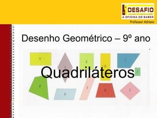 Desenho Geométrico – 9º ano Quadriláteros
