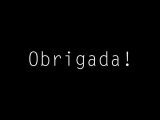 Obrigada!
 