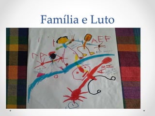 Família e Luto
 