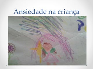 Ansiedade na criança
 