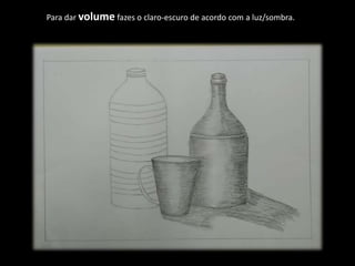 Para dar volume fazes o claro-escuro de acordo com a luz/sombra.
 