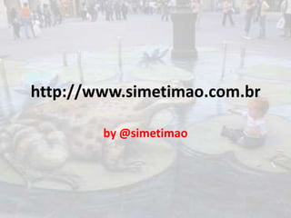 http://www.simetimao.com.br by @simetimao 