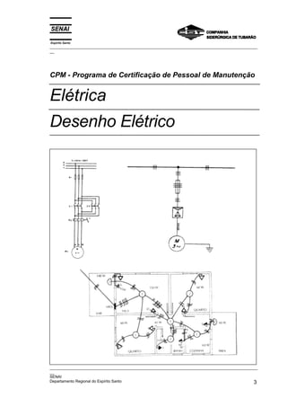 Espírito Santo
_________________________________________________________________________________________________
__




CPM - Programa de Certificação de Pessoal de Manutenção


Elétrica
Desenho Elétrico




_________________________________________________________________________________________________
__
SENAI
Departamento Regional do Espírito Santo                                                        3
 