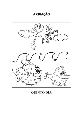 A CRIAÇÃO




QUINTO DIA
 
