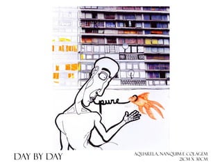 Day by day

Aquarela, nanquim e colagem
21cm x 30cm

 