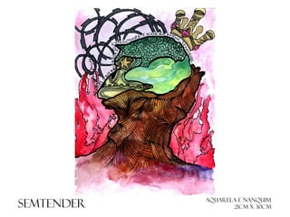 SEMTENDER

Aquarela e nanquim
21cm x 30cm

 