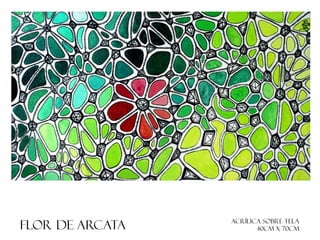 FLOR DE ARCATA

ACRÍLICA SOBRE TELA
40cm x 70cm

 