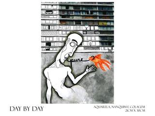 Day by day

Aquarela, nanquim e colagem
21cm x 30cm

 