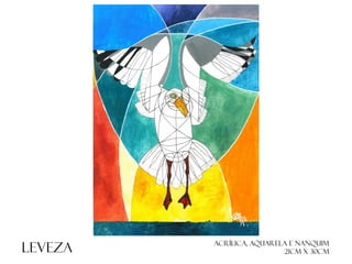 LEVEZA

ACRÍLICA, AQUARELA E NANQUIM
21cm x 30cm

 