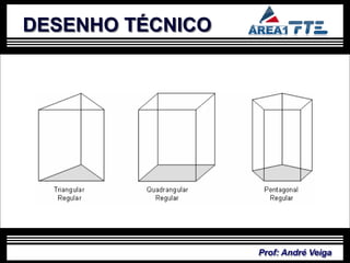 DESENHO TÉCNICO




                  Prof: André Veiga
 