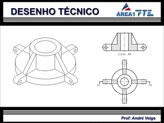 DESENHO TÉCNICO




                  Prof: André Veiga
 