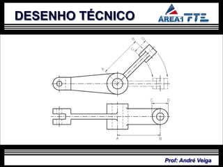 DESENHO TÉCNICO




                  Prof: André Veiga
 