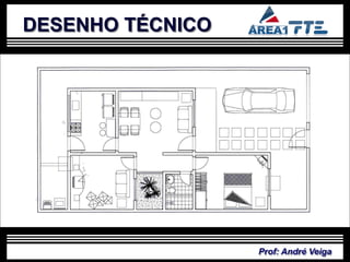 DESENHO TÉCNICO




                  Prof: André Veiga
 