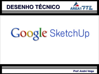 DESENHO TÉCNICO




                  Prof: André Veiga
 