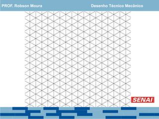 PROF. Robson Moura Desenho Técnico Mecânico
 