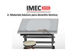 2. Materiais básicos para desenho técnico;
 