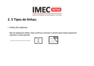 2. 5 Tipos de linhas;
• Linhas de rupturas:
 