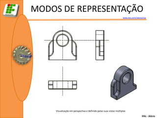 MODOS DE REPRESENTAÇÃO
                                                                   www.wix.com/ralecio/raa




    Visualização em perspectiva e definido pelas suas vistas múltiplas
                                                                                      IFAL - Alécio
 