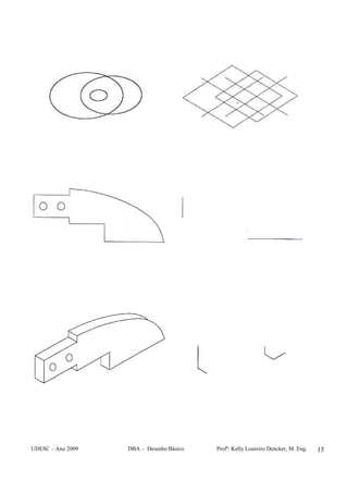 UDESC – Ano 2009 DBA – Desenho Básico Profª: Kelly Loureiro Dencker, M. Eng. 15
 