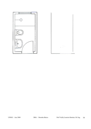 UDESC – Ano 2009 DBA – Desenho Básico Profª: Kelly Loureiro Dencker, M. Eng. 16
 