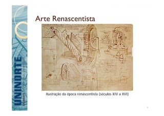Arte Renascentista
Ilustração da época renascentista (séculos XIV a XVI)
9
 